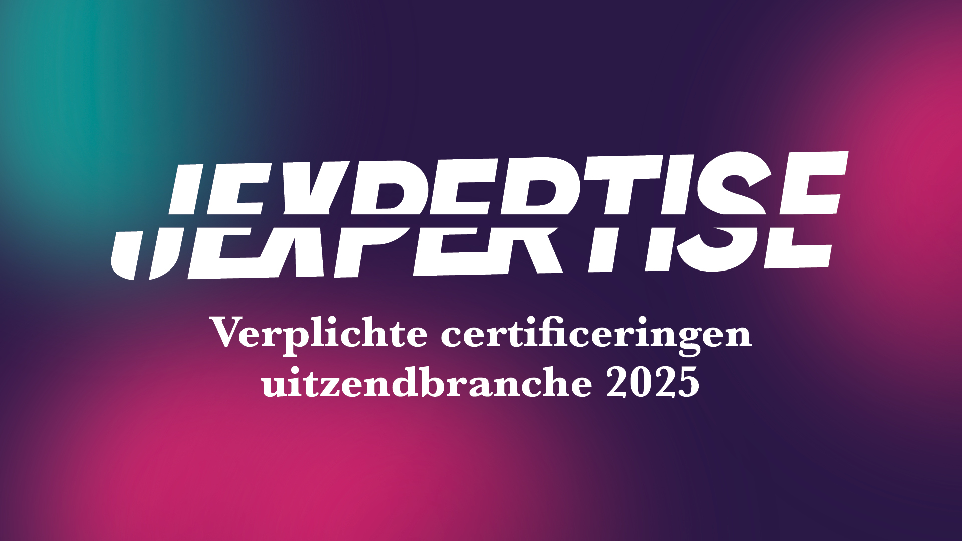 Verplichte-certificeringen-uitzendbranche 2025_Header